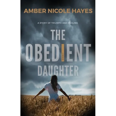 The Obedient Daughter: A Story of Triumph and Healing