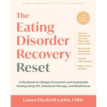 The Eating Disorder Recovery Reset: A Workbook for Relapse Prevention and Sustainable Healing Using Cbt, Relational Therapy, and Mindfulness