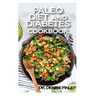 Paleo Diet and Diabetes Cookbook: 60+ Homemade and assorted paleo recipes to manage and cure diabetes!