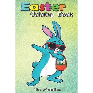 Easter Coloring Book For Adults: Dabbing Easter Bunny Boy Dab Easter Day Basket Stuffer Boys An Adult Easter Coloring Book For Teens & Adults - Great