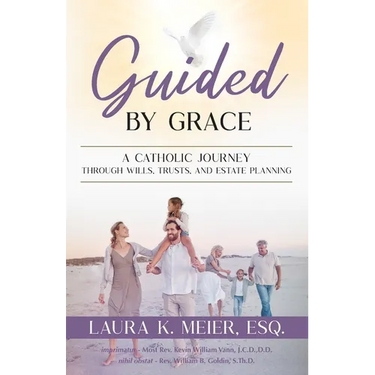 Guided by Grace: A Catholic Journey Through Wills, Trusts, and Estate Planning