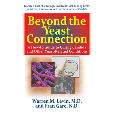 Beyond the Yeast Connection: A How-To Guide to Curing Candida and Other Yeast-Related Conditions