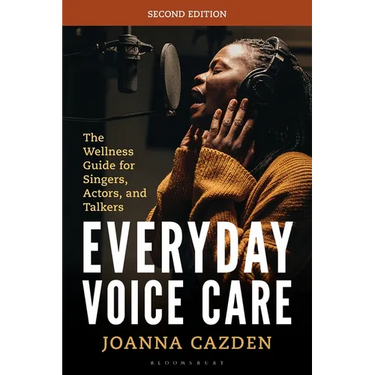 Everyday Voice Care: The Wellness Guide for Singers, Actors, and Talkers
