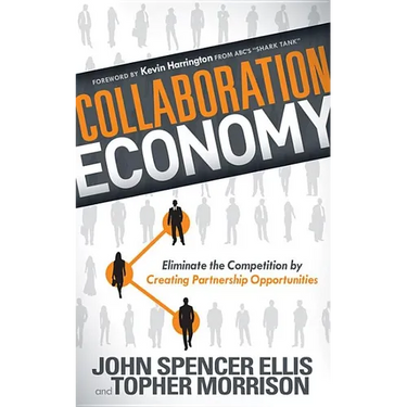 Collaboration Economy: Eliminate the Competition by Creating Partnership Opportunities