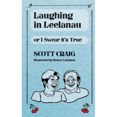 Laughing in Leelanau: Or I Swear It's True