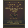 Lessons from Successful African American Lawyers: Practical Wisdom for Those on the Path to Lawyerhood (Volume I)