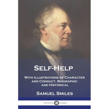Self-Help: With Illustrations of Character and Conduct, Biographic and Historical