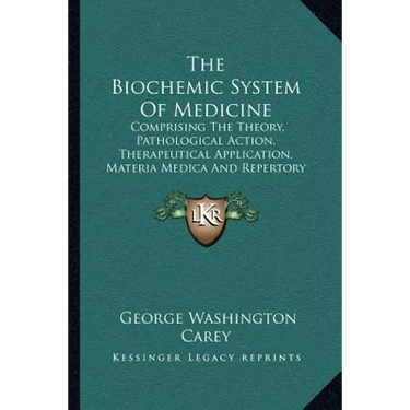 The Biochemic System Of Medicine: Comprising The Theory, Pathological Action, Therapeutical Application, Materia Medica And Repertory Of Schuessler's