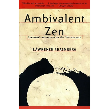 Ambivalent Zen: One Man's Adventures on the Dharma Path