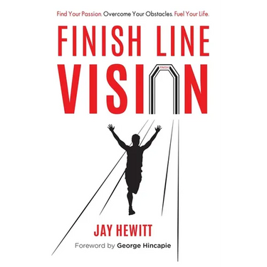 Finish Line Vision: Find Your Passion. Overcome Your Obstacles. Fuel Your Life.