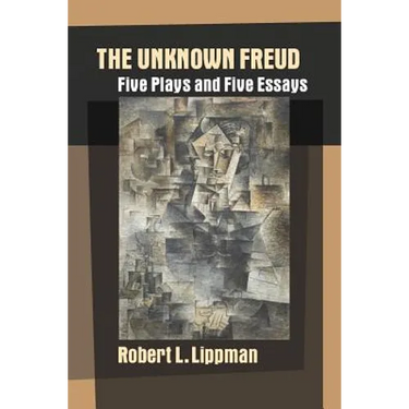 The Unknown Freud: Five Plays and Five Essays