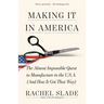 Making It in America: The Almost Impossible Quest to Manufacture in the U.S.A. (and How It Got That Way)