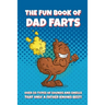The Fun Book of Dad Farts: Over 50 Types of Sounds and Smells that only a Father Knows Best!: Funny Father's Day and Gag Gift Farting Guide