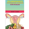 The Comprehensive Hysterectomy Cookbook: : Eating for Healing