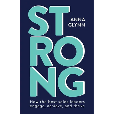 Strong: How the best sales leaders engage, achieve, and thrive