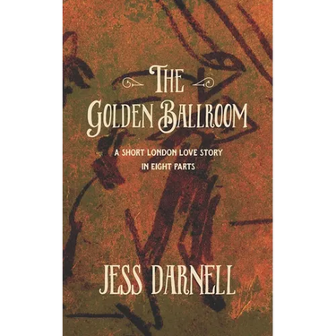 The Golden Ballroom: A short London love story in eight parts