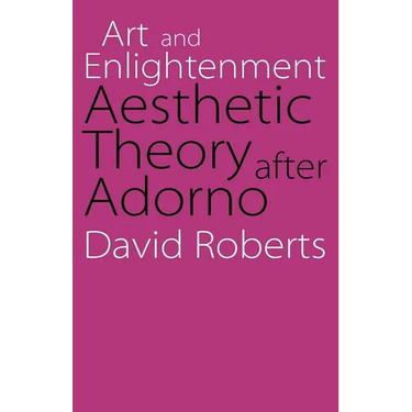Art and Enlightenment: Aesthetic Theory After Adorno