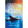 Spiritual Wingman: A Fighter Pilot's Journey To God