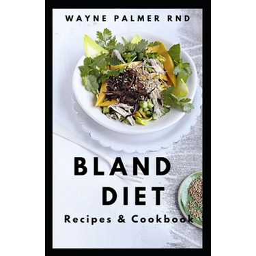 Bland Diet Recipes & Cookbook: The Ultimate Book Guide on Bland Diet and How to Use Recipes for Upset Stomach And Lose Weight