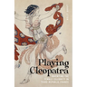 Playing Cleopatra: Inventing the Female Celebrity in Third Republic France