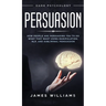 Persuasion: Dark Psychology - How People are Influencing You to do What They Want Using Manipulation, NLP, and Subliminal Persuasion