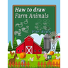 haw to draw farm animals for kids: haw to draw farm animals for kids ages 4-12