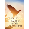 Health, Healing, and the Holy Spirit