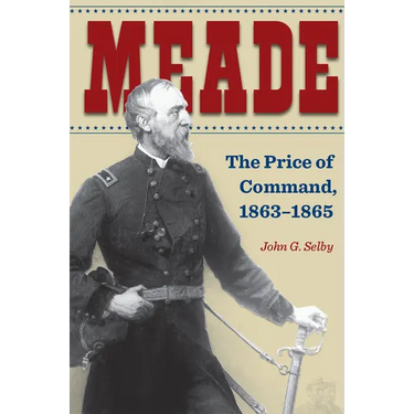 Meade: The Price of Command, 1863-1865
