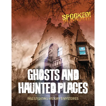 Ghosts and Haunted Places: Investigating History's Mysteries