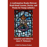 A Confirmation Reader-Retreat: Read-Aloud Lessons, Stories, and Poems for Young Catholics