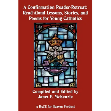 A Confirmation Reader-Retreat: Read-Aloud Lessons, Stories, and Poems for Young Catholics