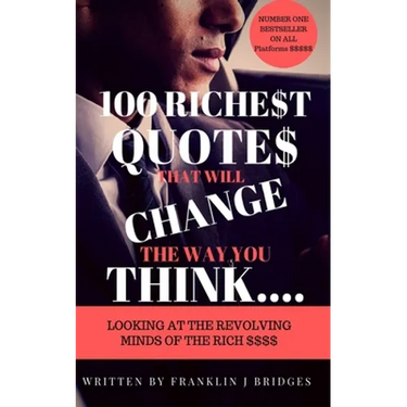 100 Richest Quotes That Will Change the Way You Think: Looking at the Revoling Minds of the Rich $$$$