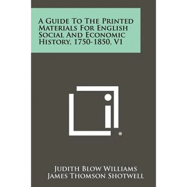 A Guide to the Printed Materials for English Social and Economic History, 1750-1850, V1