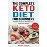 The Complete Keto Diet for Beginners: Healthy Guide to Weight Loss, Low Carb Meals - Join the 30-Day Challenge
