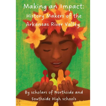 Making an Impact: History Makers of the Arkansas River Valley