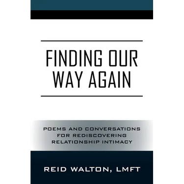 Finding Our Way Again: Poems and Conversations for Rediscovering Relationship Intimacy