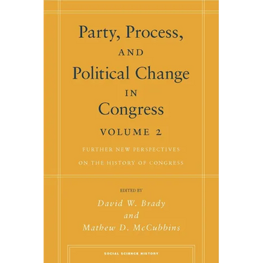 Party, Process, and Political Change in Congress, Volume 2: Further New Perspectives on the History of Congress