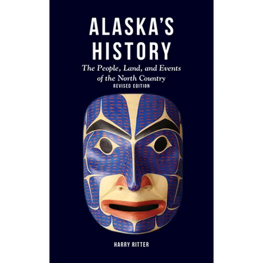 Alaska's History, Revised Edition: The People, Land, and Events of the North Country