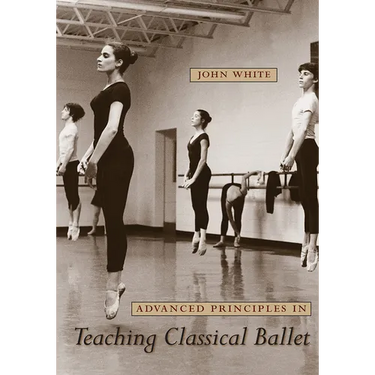 Advanced Principles in Teaching Classical Ballet