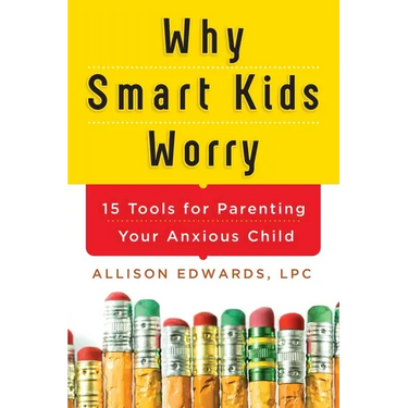 Why Smart Kids Worry: And What Parents Can Do to Help