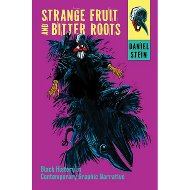 Strange Fruit and Bitter Roots: Black History in Contemporary Graphic Narrative
