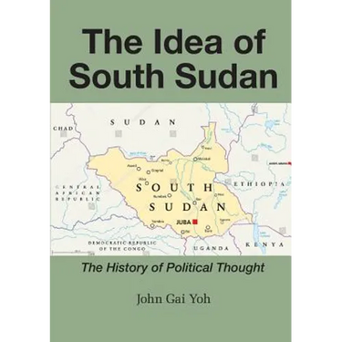 The Idea of South Sudan: The History of Political Thought