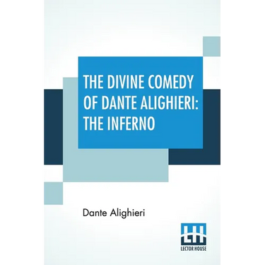 The Divine Comedy Of Dante Alighieri: The Inferno: A Translation With Notes And An Introductory Essay By James Romanes Sibbald