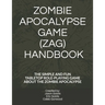 Zombie Apocalypse Game (Zag) Handbook: The Simple and Fun Tabletop Roleplaying Game about the Zombie Apocalypse