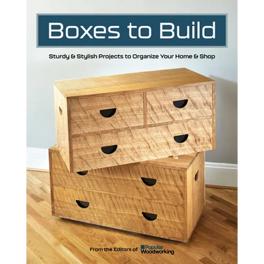 Boxes to Build: Sturdy & Stylish Projects to Organize Your Home & Shop