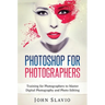 Photoshop for Photographers: Training for Photographers to Master Digital Photography and Photo Editing