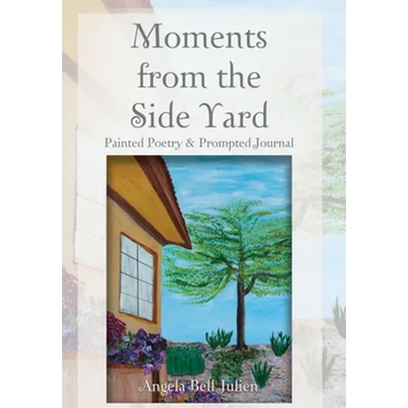 Moments from the Side Yard: Painted Poetry and Prompted Journal