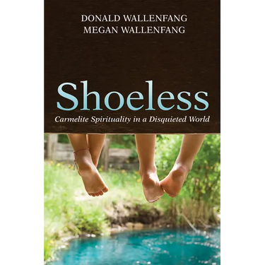 Shoeless: Carmelite Spirituality in a Disquieted World