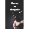 Haran Vs the gods