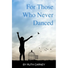 For Those Who Never Danced